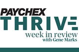 Paychex Thrive Week in Review: Some Non-Competes Invalidated, Final OT Rule, and Net Neutrality is…