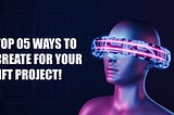 Benefit your NFT Project with these 5 Exciting Ways!