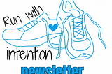 The Run With Intention Newsletter