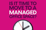 Is it Time to Move to a Managed Office?