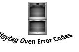 Maytag Oven Error Codes — Stove Range Fault Codes — Causes and Solutions