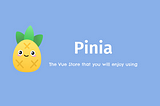 Vuejs State Management-Pinia