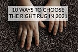 10 Ways to Choose The Right Rug in 2021