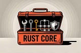 Rust Core: Key Concepts for Getting Started