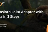 Use Unsloth LORA Adapter with Ollama in 3 Steps