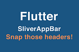 Flutter SliverAppBar: Snap those headers!