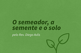 O semeador, a semente e o solo