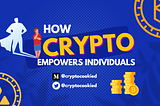 How Crypto Empowers Individuals and Communities