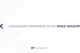 A Designer’s Experience in the Space Industry