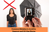 Common Mistakes to Avoid in Passport and US Visa Photos in Mississauga