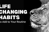 Life-Changing Habits to Add to Your Routine