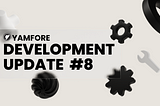 Yamfore Development Update #8