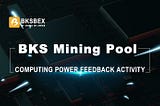 BKS Mining Pool Computing Power Mechanism Large-Scale Feedback Activity