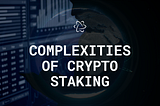 Complexities of Crypto Staking