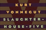 Kurt Vonnegut’s Slaughterhouse Five – Deeply disturbing and extremely empathetic