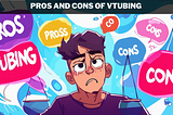 Pros and Cons of Vtubing