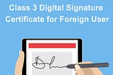 Class 3 Digital Signature Certificate Foreign User