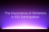 The Importance of Whitelists in IDO Participation