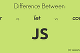 JS “var” | “let” | “const” — Why there are 3 options of defining variables?