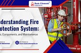 Understanding Fire Protection System: Types, Components, and Maintenance