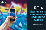 10 Tips how to find the right mobile app development partner