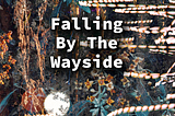 Falling By The Wayside