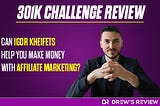 301K Challenge Review: Igor Kheifets: The Best Affiliate Marketing Course.