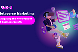 Metaverse Marketing: Navigating the New Frontier of Business Growth