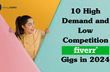 10 High Demand and Low Competition Fiverr Gigs in 2024