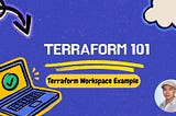 Terraform 101: Terraform Workspace Example