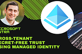 Entra Cross-Tenant Trust Using Managed Identity Secret-Free Approach