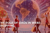 The Role of DAOs in Web3 E-Commerce: Revolutionizing Crypto Shopping and Earning