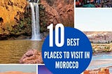 Discover the Magnificent: Top 10 Destinations in Morocco