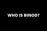 The time “BINOD 👀” identity splashed