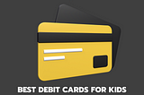 Protect Your Child’s Money and Teach Them Financial Responsibility with These Top Debit Cards!