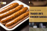 Trader Joe’s Chicken Sausage: Oil Free Grilled