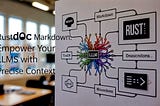 Rustdoc Markdown: Empower Your LLMs with Precise Context