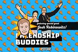 The Friendship Buddies podcast talks showbiz and stand-up hell gigs