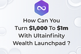 How Can You Turn $1,000 To $1M With Ultainfinity Wealth LaunchPad?