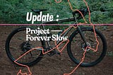 Update… Project Forever Slow