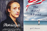 My novel Amiga and Gail Dwyer’s upcoming novel, The Roof Above