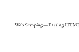 Web Scraping — Parsing HTML in Python Programming Language