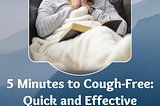 5 Minutes to Cough-Free: Quick and Effective Techniques for Cough Relief