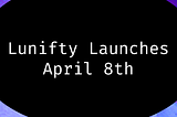 Lunifty Launches
