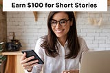 20 Best Websites Where Writers Can Earn $100 for Short Stories
