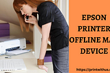 How to Fix Epson Printer Offline Issue? Steps to Fix It