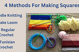 On top left, a square in progress on knitting needles. On top right, a white skein of yarn with a Tunisian crochet. On bottom left, a large and small-guage round rake loom. On bottom right, a crochet square in progress.