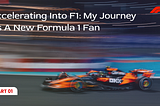 Accelerating Into F1: My Journey as a New Formula 1 Fan — (PART 1) 🏎️