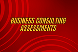Business Consulting Assessments