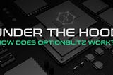 Under The Hood, How Does OptionBlitz Work?